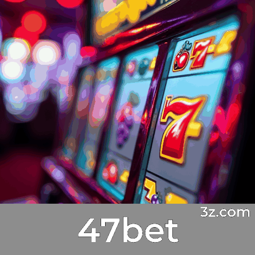 47bet: Plataforma de Cassino e Apostas Segura